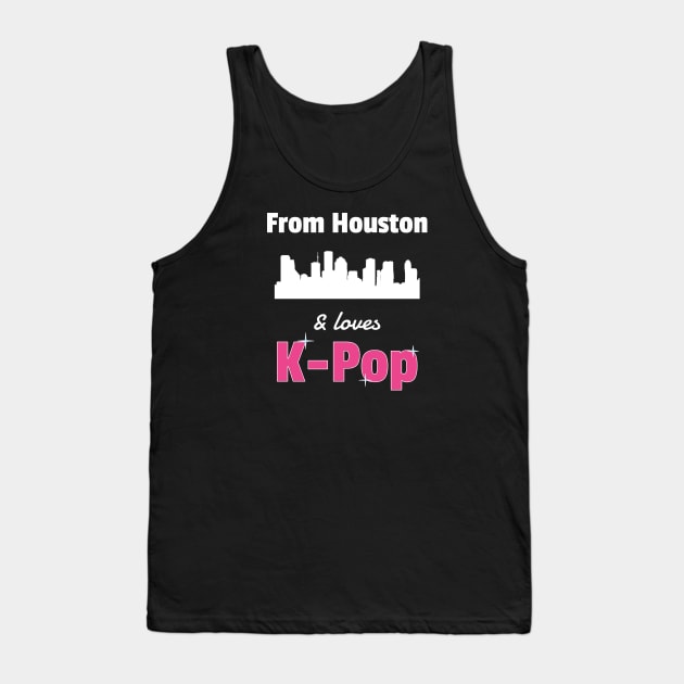 From Houston and loves K-Pop - from WhatTheKpop Tank Top by WhatTheKpop